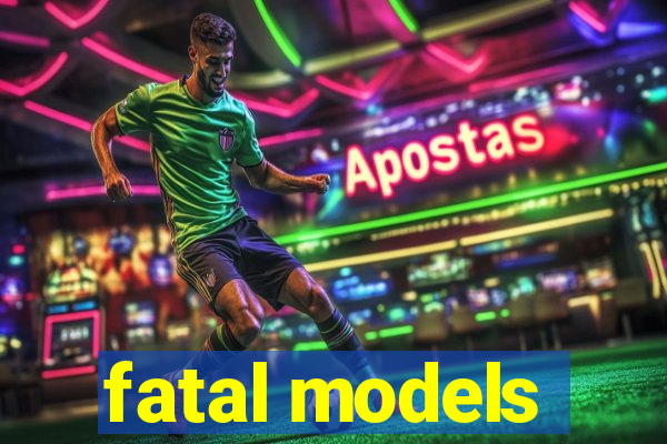 fatal models